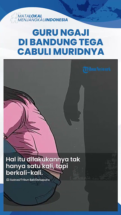 Bejat! Oknum Guru Ngaji di Bandung Cabuli Bocah Perempuan hingga Trauma, 6 Kordan Sudah Melapor