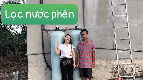 Lọc nước phèn, khử sắt, khử mùi, kim loại nặng| mạnh đức