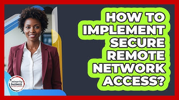 How To Implement Secure Remote Network Access?