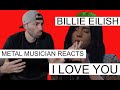 Metal Musician Reacts | BILLIE EILISH | I LOVE YOU