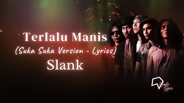 Slank  - Terlalu Manis (Suka Suka Version  -  Lyrics)
