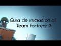 Guia de iniciación al Team Fortress 2 - Primera parte: Introducción al juego (Eng sub)