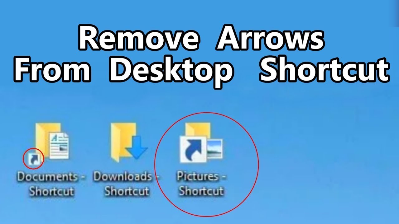 Delete shortcut. Remove desktop icons. shortcut arrows. good shortcut for pics.