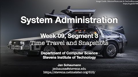 CS615 System Administration, Week 09, Segment 3 - Time Travel and Snapshot