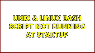 Unix & Linux: bash script not running at startup (2 Solutions!!)