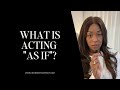 Acting &quot;as if&quot; is acting at Ease