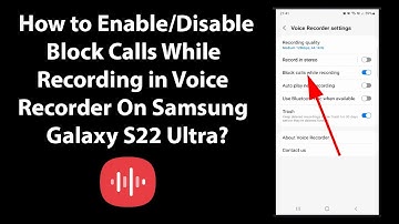 How to Enable/Disable Block Calls While Recording in Voice Recorder On Samsung Galaxy S22 Ultra?
