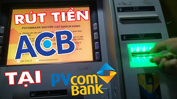 Hướng dẫn rút tiền thẻ ATM ACB tại cây ATM PVcombank