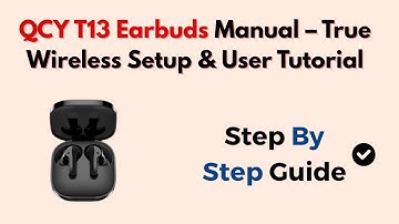 QCY T13 Earbuds Manual – True Wireless Setup & User Tutorial