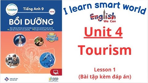 BÀI TẬP BỒI DƯỠNG TIẾNG ANH 9 UNIT 4 TOURISM/LESSON 1/I LEARN SMART WORLD 9 (CÓ ĐÁP ÁN)
