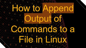 How to Append Output of Commands to a File in Linux
