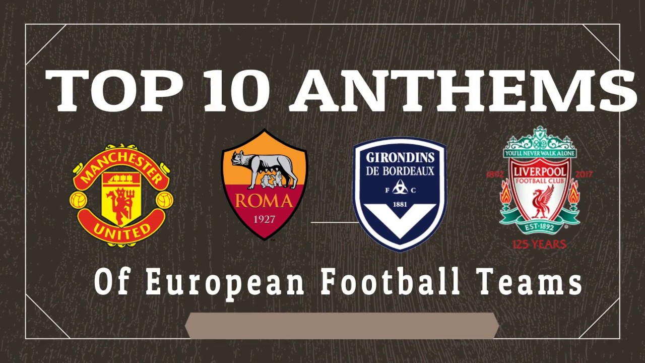 Top 10 Best Football Anthems From European Clubs Youtube