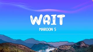 Wait - Maroon 5 || Lyrics