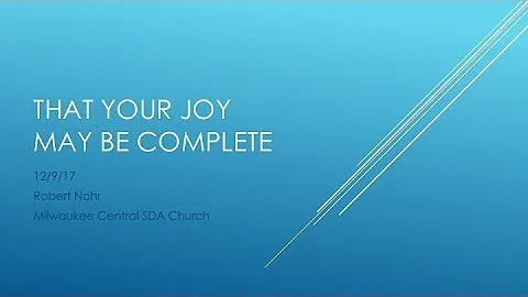 12/9/17 "That Your Joy May Be Complete" - Robert N...