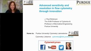 J. Paul Robinson - Advanced sensitivity and resolution in flow cytometry through innovation