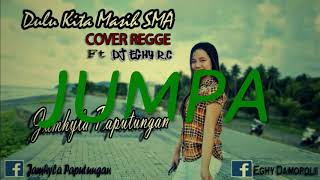 Jamhyla Paputungan ft  DJ Eghy R c    Dulu Kita Masih SMA  Regge Version  2018