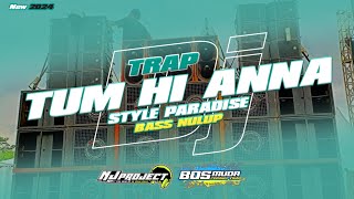 DJ TRAP TUM HI AANA STYLE PARADISE BASS NULUP - NJ PROJECT - BOSMUDA REMIXER CLUB