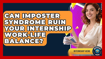 Can Imposter Syndrome Ruin Your Internship Work-life Balance? - Internship Hero