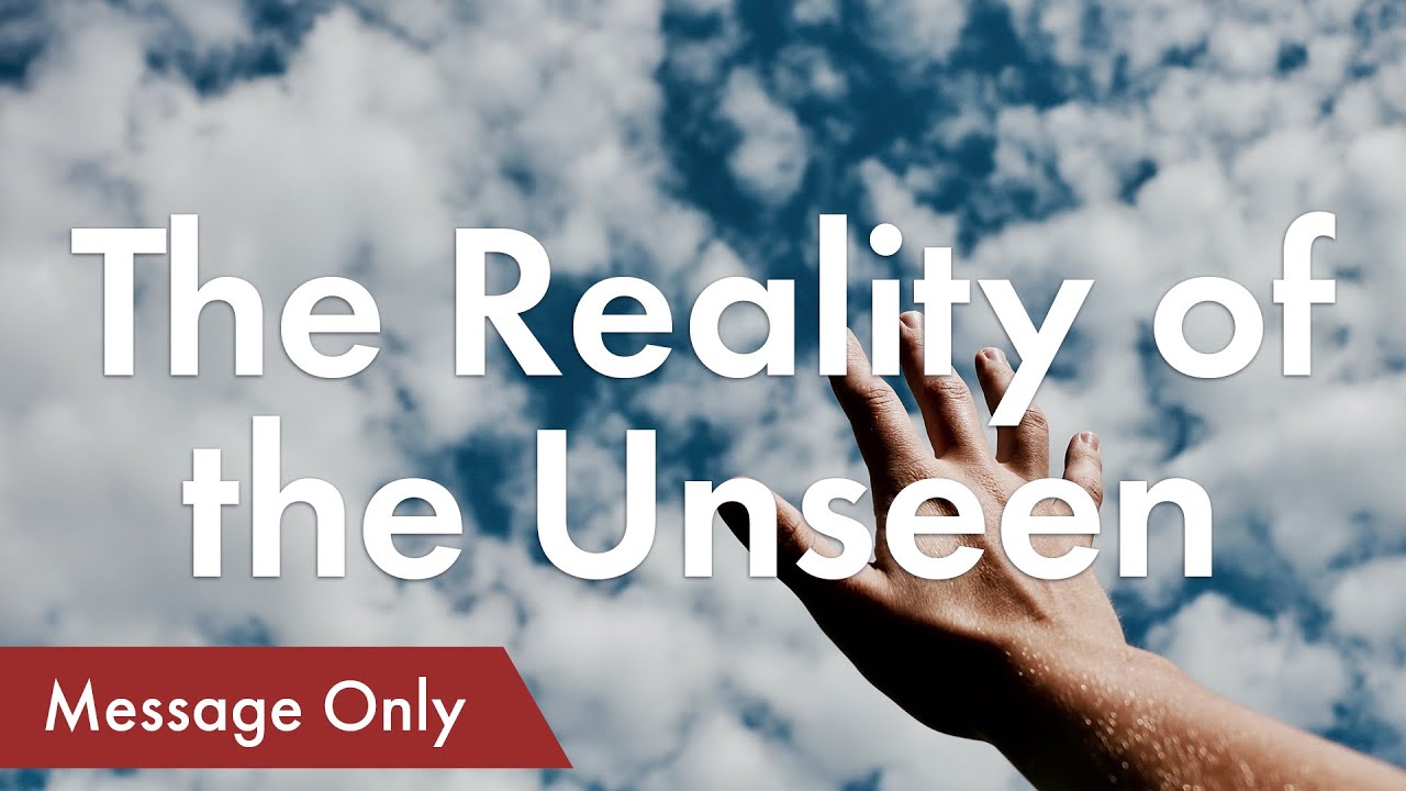 05/24/20 The Reality of the Unseen - Message - YouTube