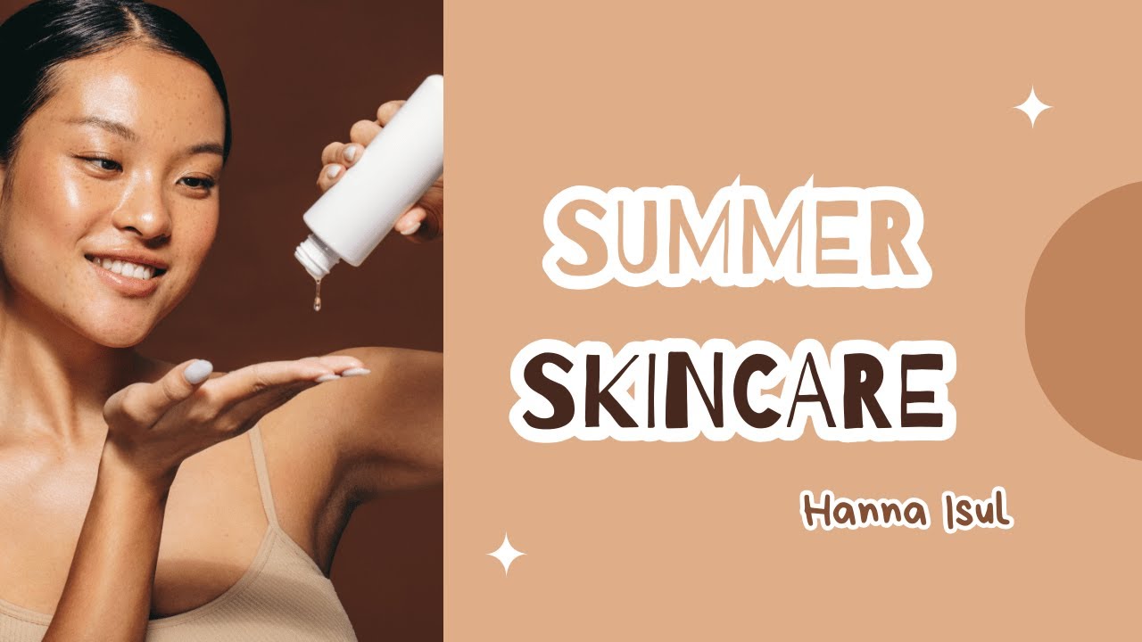 Summer Skincare: Protecting Your Skin from Sun Damage | Hanna Isul
