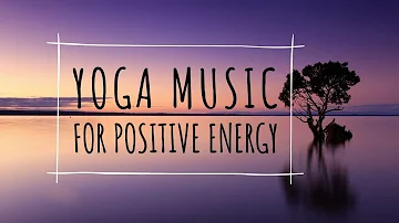 Yoga Music for Positive Energy| Morning yoga music for positive energy