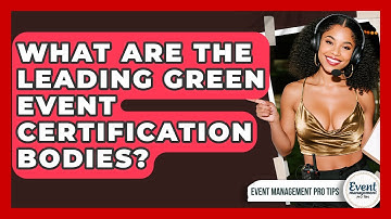 What Are The Leading Green Event Certification Bodies? - Event Management Pro Tips