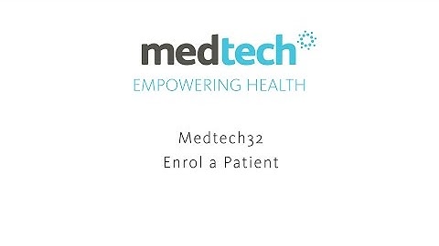 Medtech32 - Enrol a Patient Webinar