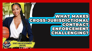 What Makes Cross-jurisdictional Contract Enforcement Challenging?