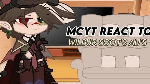 Mcyt react to Wilbur soot au’s||Tntduo&bentchtrio&rivalduo&dnf||