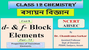 d and f block elements ,Class 12 Chemistry, Unit 8 Part VI (Assamese and English languages)