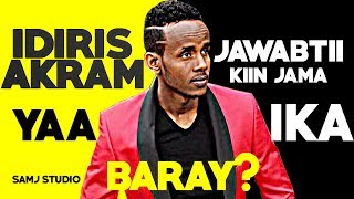 IDIRIS AKRAM (YAA IKA BARAY)  JAWAABTI KIIN JAMA Somali Music 2017