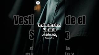 Significado de la vestimenta  de un sacerdote.
