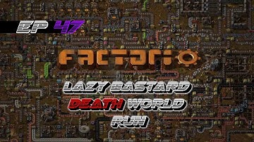 FACTORIO LAZY BASTARD DEATH WORLD RUN EP 47