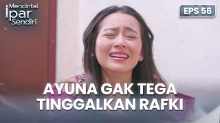Meski Marah! Ayuna Gak Tega Tinggalkan Rafki | MENCINTAI IPAR SENDIRI | EPS. 56 (1/4)