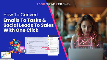 Convert Emails to Tasks & Social Leads to Sales — Instantly with Task Tracker Suite
