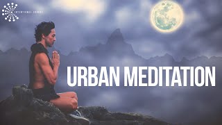 Powerful Urban Meditation