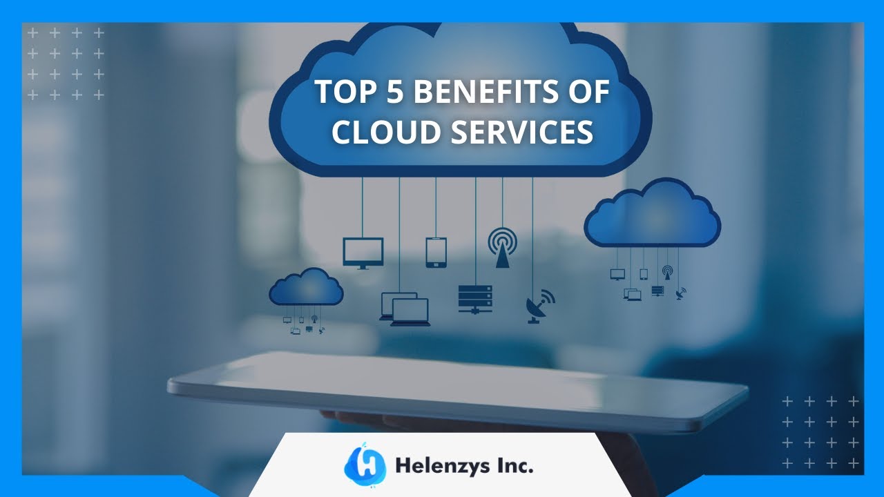 Top 5 Benefits of Cloud Services For Your Business - Helenzys Inc - YouTube