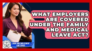 What Employers Are Covered Under the Family and Medical Leave Act?