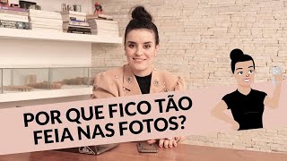 POR QUE FICO TÃO FEIA NAS FOTOS?