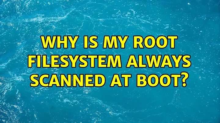 Ubuntu: Why is my root filesystem always scanned at boot? (2 Solutions!!)