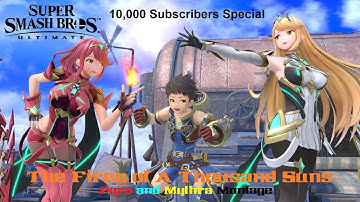 The Fires of a Thousand Suns | Super Smash Bros. Ultimate Pyra and Mythra Montage (10K SUB SPECIAL)