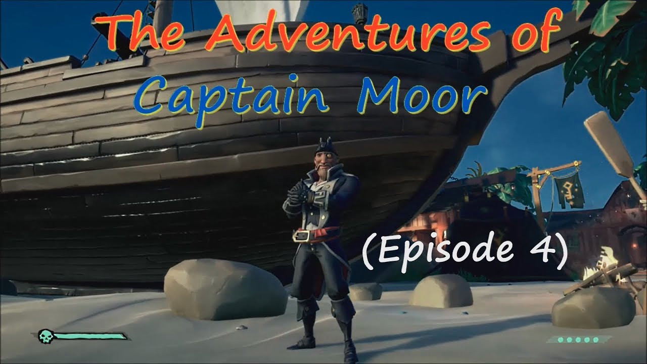 Ep. 4 - Captain Moor - The Adventures of Capt. Fish (A Sea of Thieves ...