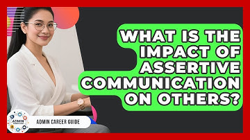 What Is The Impact Of Assertive Communication On Others? - Admin Career Guide