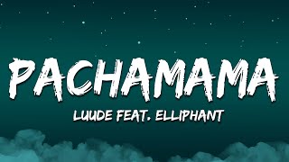 Luude  Pachamama (feat. Elliphant) [Lyrics]