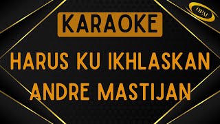 Andre Mastijan - Harus Ku Ikhlaskan [Karaoke]