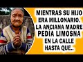 Mientras el Hijo Disfrutaba sus Millones💰💸 Su Anciana Madre Mendigaba en las Calles, Pero un día…🌠🌠