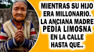 Mientras el Hijo Disfrutaba sus Millones💰💸 Su Anciana Madre Mendigaba en las Calles, Pero un día…🌠🌠