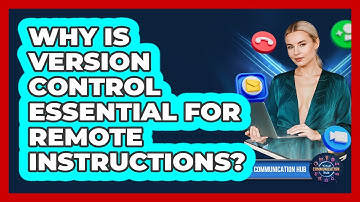 Why Is Version Control Essential For Remote Instructions?