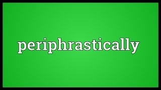 Periphrastically Meaning
