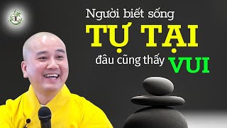 Người biết sống tự tại chổ nào cũng thấy vui  Thầy Thích Pháp Hòa